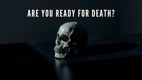 Are You Ready For Death?