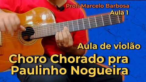 AULA de VIOLÃO Como tocar Choro Chorado pra Paulinho Nogueira - vídeo 1 - Professor Marcelo Barbosa