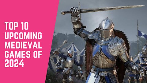 TOP 10 UPCOMING MEDIEVAL GAMES OF 2024