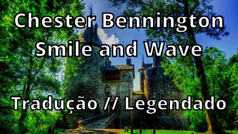 Chester Bennington- Smile and Wave ( Tradução // Legendado )