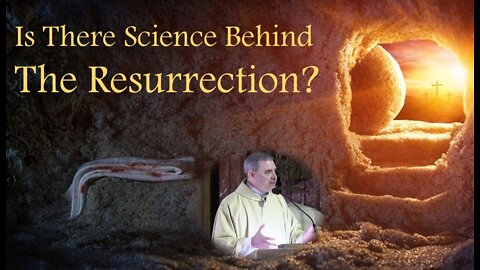 IS THERE SICENCE BEHIND THE RESURRECTION - The Best Empirical Data (Easter Sunday, 2022)
