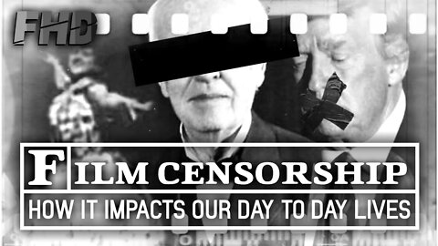 Film Censorship: How It Impacts Our Day To Day Lives | A Film History Digest
