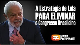 A Estratégia de Lula para ELIMINAR o Congresso