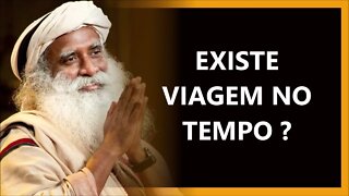 EXISTE VIAGEM NO TEMPO, SADHGURU DUBLADO 2022