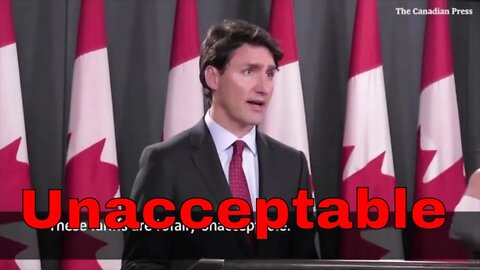 Justin Trudeau finds everything Unacceptable - Justin Trudeau trouve tout inacceptable