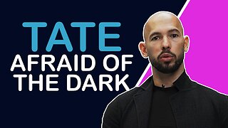 Andrew Tate Afraid of the Dark