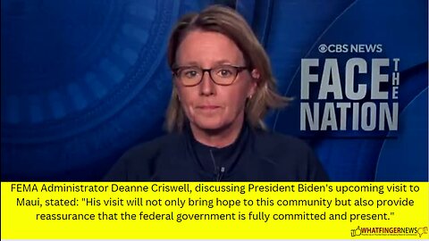 FEMA Administrator Deanne Criswell, discussing President Biden's upcoming visit to Maui