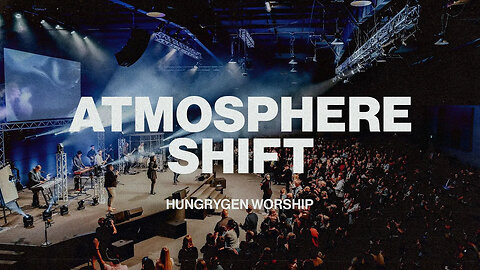 Atmosphere Shift HungryGen Worship - Topic