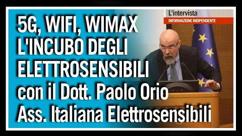 5G, WIFI, WIMAX: L'INCUBO DEGLI ELETTROSENSIBILI - Dott Paolo Orio - Ass. Italiana Elettrosensibili