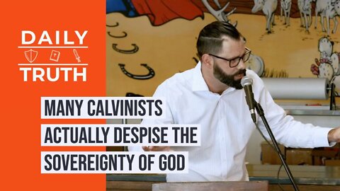Many Calvinists Actually Despise The Sovereignty Of God