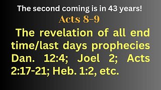 Acts 8-9 the revelation of end time/last days prophecies AKA the mystery of the 2nd coming of Christ