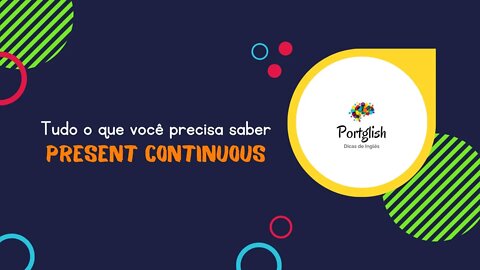 PRESENT CONTINUOUS em inglês: TUDO o que você PRECISA SABER | Aula de Inglês Completa