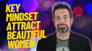 Key Mindset To Attract Beautiful Women