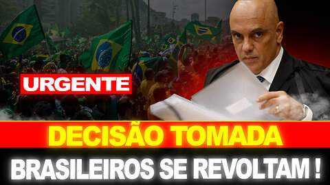 URGENTE !! MORAES TOMA DECISÃO URGENTE !! BRASILEIROS SE REVOLTAM...