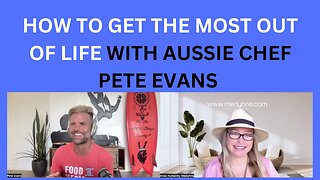 AUSSIE CHEF PETE EVANS SHARES "HOW TO GET THE MOST OUT OF LIFE!" TRULY INSPIRING!!!