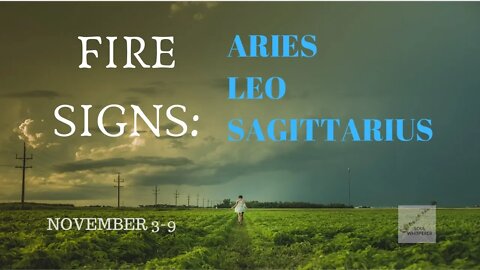 FIRE SIGNS: You Have Help Around You * Nov 3-9