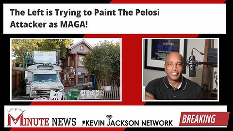 The Left is Trying to Paint The Pelosi Attacker as MAGA! - The Kevin Jackson Network