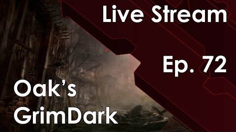 Oak's GrimDark Live Stream Ep. 72