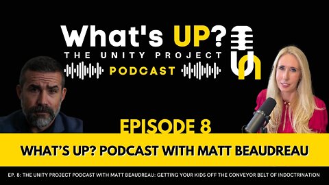 Ep. 8: Unity Project Podcast w/Matt Beaudreau: Get your kids off the Conveyor Belt of Indoctrination