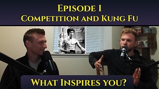 Competition and Kung Fu - The 'What Inspires You?' Podcast: Episode 1