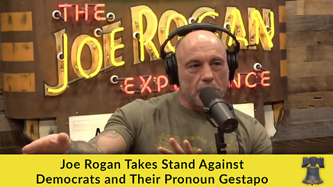 Joe Rogan Takes Stand Against Democrats and Their Pronoun Gestapo