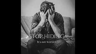 Stop Hiding! It’s Not Worth It.