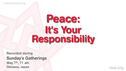 Maitreya Rael: PEACE: It's Your Responsibility! (71-05-07)