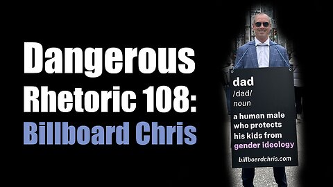 Dangerous Rhetoric 108: Billboard Chris