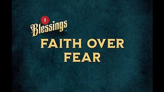 The blessing of faith over fear