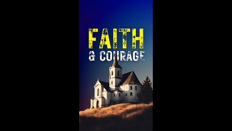 The Powerful Connection Between Faith and Courage During Times of Crisis!