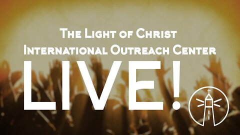 The Light Of Christ International Outreach Center-Live Stream - 3/22/2020