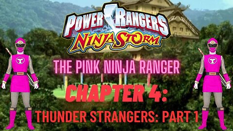 Ninja Storm: The Pink Ninja Ranger - Chapter 4: Thunder Strangers: Part 1