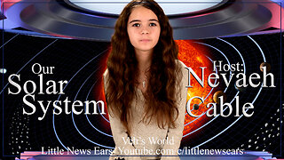 Our Solar System Veh's World 23 with Nevaeh Cable your host
