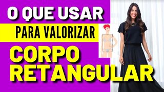 Corpo Retangular - O Que Usar