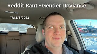 Rant - TRI - 3/6/2023 - Reddit Rant - Gender Deviance