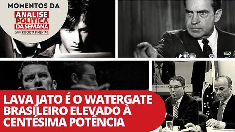 Lava Jato é o Watergate brasileiro elevado à centésima potência
