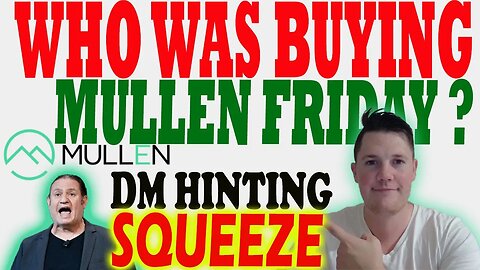 Who was BUYING Mullen Friday !! │ David Hinting at Mullen Squeezing 🔥 Mullen Investors Must Watch