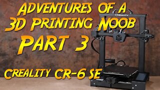 Noob Adventures In 3D Printing With The Creality CR-6 SE Part 3: First print(s)