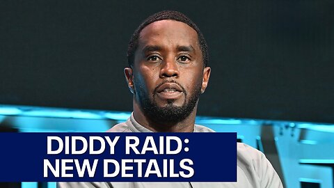 Diddy raid: New details on sex trafficking probe