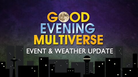 Good Evening Multiverse: Event & Weather Update — September 10, 2022