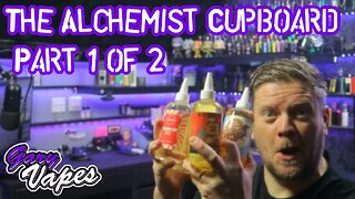 The Alchemist Cupboard E Liquids Part 1 of 2