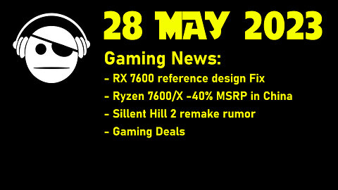 Gaming News | Rx 7600 fixing design | Ryzen 7600/X prices | Silent Hill Rumor | Deals | 28 MAY 2023