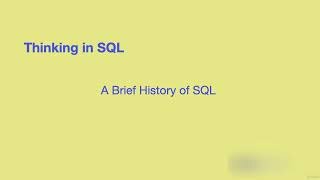 Thinking in SQL - Lecture 1 - A Brief History of SQL