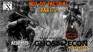 Ghost Recon Wildlands - Not so Tactical Part 2 (Xbox Series X Gameplay) with Acup4919