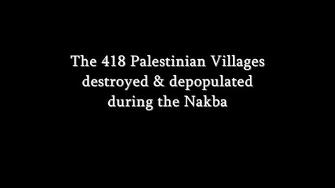 418 Palestinian Villages Destroyed During the Nakba 1948