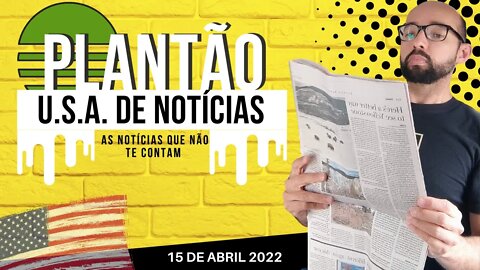 #18 PLANTÃO DE NOTÍCIAS U.S.A. 15 DE ABRIL DE 2022