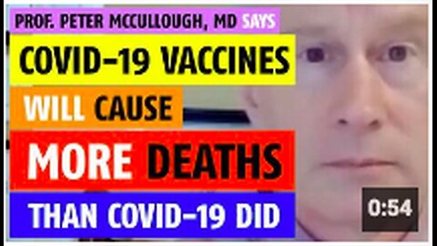 COVID vaccines will cause more deaths than C0V!D-19 did says Prof. Peter McCullough, MD