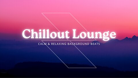 Chillout Lounge. Calm and Relaxing Background Music/ Calming music/ Relaxing Music.