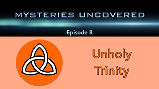 Mysteries Uncovered Ep. 8: Unholy Trinity