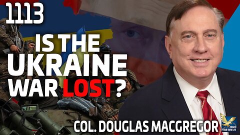 Col. Douglas Macgregor: Is the Ukraine War Lost?